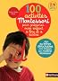 100 activit�s Montessori pour pr�parer mon enfant � lire et � �crire : 2/6 ans