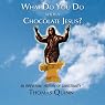 What Do You Do with a Chocolate Jesus?: An Irreverent History of Christianity