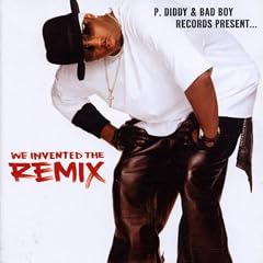 P. Diddy & Bad Boy Records Present... We Invented The Remix