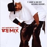 P. Diddy & Bad Boy Records Present... We Invented The Remix