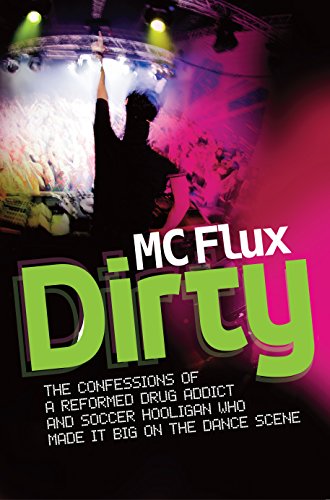 Dirty: The confessions of a reformed drug addict and soccer hooligan who made it big on the dance scene