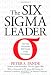 The Six Sigma Leader: How Top Executives Will Prevail in the 21st Century