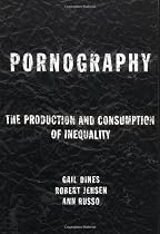 Pornography: The Production and Consumption of Inequality