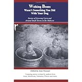 Walking Beans Wasn't Something You Did With Your Dog: Stories Of Growing Up In And Around Small Towns In The Midwest