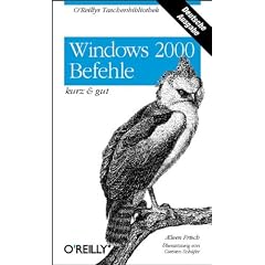 Windows 2000 Befehle. Kurz und gut. S�mtliche Befehle von Windows 2000 und des Resource Kits