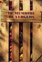 De m&eacute;moire de vergers : Histoires gourmandes des fruits de nos campagnes