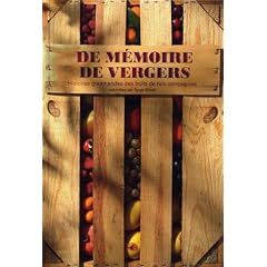 De m�moire de vergers : Histoires gourmandes des fruits de nos campagnes