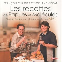 RECETTES DE PAPILLES ET MOL�CULES (LES) : CUISINE AROMATIQUE ET CR�ATIVE DU DUO MC2