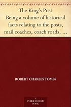 The King's Post Being a volume of historical facts relating to the posts, mail coaches, coach roads, and railway mail services of and connected with the  of Bristol from 1580 to the present time