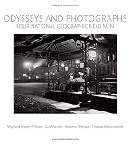 Odysseys and photographs : four National Geographic field men : Maynard Owen Williams, Luis Marden, Volkmar Wentzel, Thomas Abercrombie
