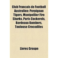 Club Franais de Football Australien: Perpignan Tigers, Montpellier Fire Sharks, Paris Cockerels, Bordeaux Bombers, Toulouse Crocodiles
