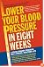 Lower Your Blood Pressure in Eight Weeks: A Revolutionary Program for a Longer, Healthier Life