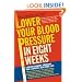 Lower Your Blood Pressure in Eight Weeks: A Revolutionary Program for a Longer, Healthier Life