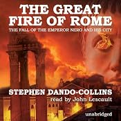 The Great Fire of Rome: The Fall of the Emperor Nero and His City | [Stephen Dando-Collins]