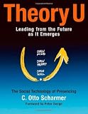 Theory U: Leading from the Future as It Emerges [Paperback]