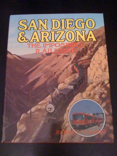 San Diego and Arizona: The Impossible Railroad