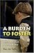 A Burden to Foster: Opening Our Hearts to Children in Need by Terry Jene Taylor
