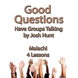 Good Questions Have Groups Talking -- Malachi
