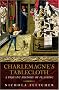 Charlemagne's Tablecloth: A Piquant History of Feasting