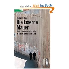 Die eiserne Mauer - Pal�stinenser und Israelis in einem zerrissenen Land