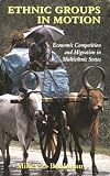 Ethnic Groups in Motion: Economic Competition and Migration in Multiethnic States (Cass Series: Nationalism and Ethnicity)