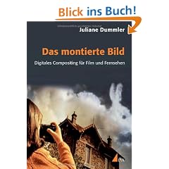 Das montierte Bild: Digitales Compositing f�r Film und Fernsehen