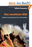 Das montierte Bild: Digitales Compositing f�r Film und Fernsehen