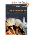 Das montierte Bild: Digitales Compositing f�r Film und Fernsehen