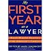 My First Year as a Lawyer: Real-World Stories from America's Lawyers (First Year Career Series)