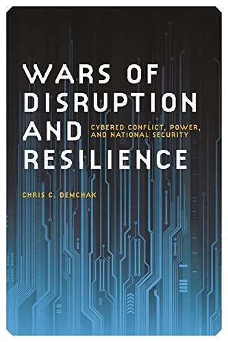 Wars of Disruption and Resilience: Cybered Conflict, Power, and National Security (Studies in Security and International Affairs)