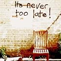 It's Never Too Late