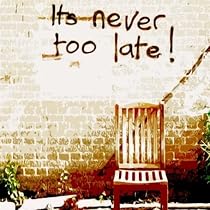 It's Never Too Late