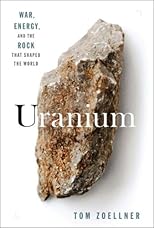 Uranium: War, Energy and the Rock That Shaped the World