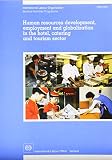 Human resources revelopment, employment and globalization in the hotel, catering and tourism sector : report for discussion at the Tripartite Meeting on Human Resources Development, Employment and Glo