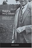 Reading W. G. Sebald: Adventure and Disobedience (Studies in German Literature Linguistics and Culture) (Studies in German Literature Linguistics and Culture)