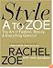 Style A to Zoe: The Art of Fashion, Beauty, & Everything Glamour