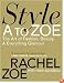 Style A to Zoe: The Art of Fashion, Beauty, & Everything Glamour