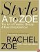 Style A to Zoe: The Art of Fashion, Beauty, & Everything Glamour