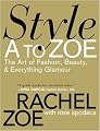 Style A to Zoe: The Art of Fashion, Beauty, & Everything Glamour