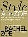 Style A to Zoe: The Art of Fashion, Beauty, & Everything Glamour
