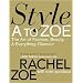 Style A to Zoe: The Art of Fashion, Beauty, and Everything Glamour