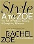 Style A to Zoe: The Art of Fashion, Beauty, & Everything Glamour Style A to Zoe: The Art of Fashion, Beauty, & Everything Glamour