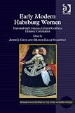 Early modern Habsburg women : transnational contexts, cultural conflicts, dynastic continuities