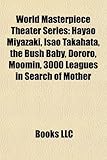World Masterpiece Theater Series: Hayao Miyazaki, Isao Takahata, the Bush Baby, Dororo, Moomin, 3000 Leagues in Search of Mother-