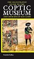 The Illustrated Guide to the Coptic Museum and Churches of Old Cairo