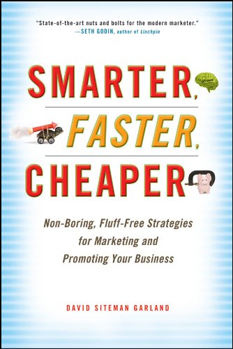 Smarter, Faster, Cheaper: Non-Boring, Fluff-Free Strategies for Marketing and Promoting Your Business