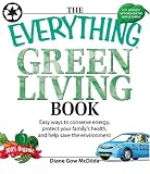 The Everything Green Living Book: Easy Ways to Conserve Energy, Protect Your Family's Health, and Help Save the Environment (Everything Series)