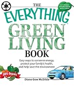 The Everything Green Living Book: Easy Ways to Conserve Energy, Protect Your Family's Health, and Help Save the Environment (Everything Series)