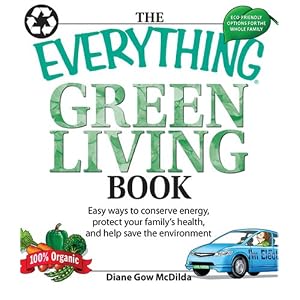 Everything Green Living Book: Easy ways to conserve energy, protect your family's health, and help save the environment (Everything Series)
