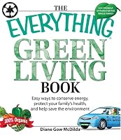 Everything Green Living Book: Easy ways to conserve energy, protect your family's health, and help save the environment (Everything Series)